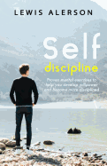 Self Discipline: Self Control & Self Development Will Give You Relentless Willpower That Will Allow You to Get Things Done. Self Motivation Can Be Achieved When You're Disciplined.