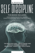 Self-Discipline: This Book Includes: -Overthinking and Critical Thinking -Cognitive Behavioral Therapy and Vagus Nerve