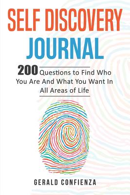 Self Discovery Journal: 200 Questions to Find Who You Are and What You Want in All Areas of Life - Confienza, Gerald