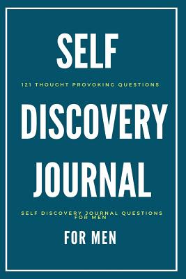 Self Discovery Journal For Men: 121 Thought Provoking Questions: Self Discovery Journal Questions For Men - Sharma, Shalu