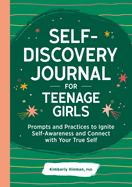 Self-Discovery Journal for Teenage Girls: Prompts and Practices to Ignite Self-Awareness and Connect with Your True Self