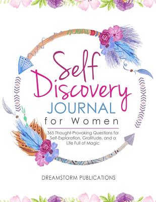 Self Discovery Journal for Women: 365 Thought-Provoking Questions for Self-Exploration, Gratitude, and a Life Full of Magic - Publications, Dreamstorm