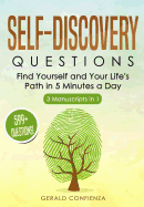 Self Discovery Questions: Find Yourself and Your Life's Path in 5 Minutes a Day (599+ Questions) (3 Manuscripts in 1)
