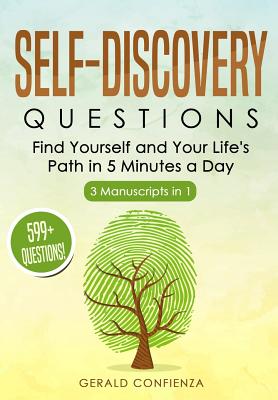 Self Discovery Questions: Find Yourself and Your Life's Path in 5 Minutes a Day (599+ Questions) (3 Manuscripts in 1) - Confienza, Gerald