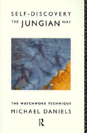 Self-Discovery the Jungian Way: The Watchword Technique - Daniels, Michael, and Daniels, M