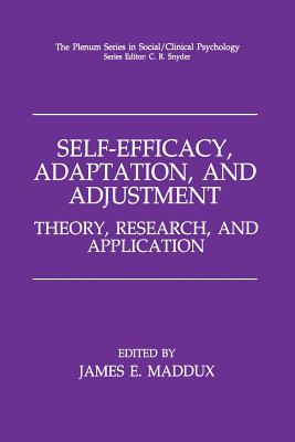 Self-Efficacy, Adaptation, and Adjustment: Theory, Research, and Application - Maddux, James E, PhD (Editor)