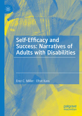 Self-Efficacy and Success: Narratives of Adults with Disabilities - Miller, Erez C., and Kass, Efrat