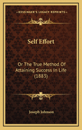 Self Effort: Or the True Method of Attaining Success in Life (1883)