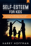 Self-Esteem For Kids: Boost Kids' Skills and Develop the Right Mindset for Real Self-Esteem, Making Friends, Talking and Listening to Understanding Social Rules