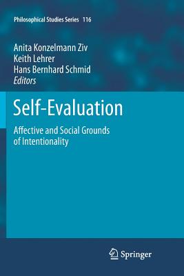 Self-Evaluation: Affective and Social Grounds of Intentionality - Konzelmann Ziv, Anita (Editor), and Lehrer, Keith (Editor), and Schmid, Hans Bernhard (Editor)