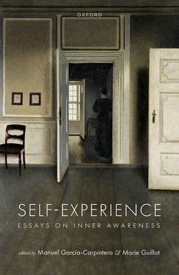 Self-Experience: Essays on Inner Awareness - Garca-Carpintero, Manuel (Editor), and Guillot, Marie (Editor)