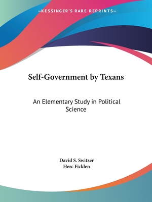 Self-Government by Texans: An Elementary Study in Political Science - Switzer, David S
