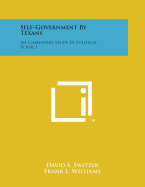 Self-Government by Texans: An Elementary Study in Political Science - Switzer, David S, and Williams, Frank L