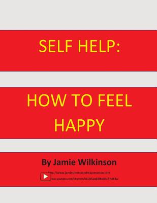 Self Help: How to Feel Happy - Wilkinson, Jamie