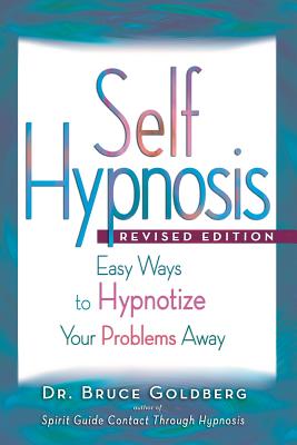 Self-Hypnosis: Easy Ways to Hypnotize Your problems Away - Goldberg, Bruce Edward