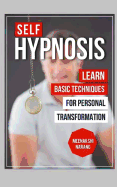 Self-Hypnosis: Learn Basic Techniques for Personal Transformation