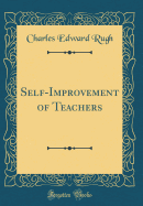 Self-Improvement of Teachers (Classic Reprint)