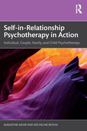 Self-in-Relationship Psychotherapy in Action: Individual, Couple, Family and Child Psychotherapy