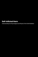 Self-Inflicted Harm: Understanding the Psychological and Physical Toll of Self-Mutilation