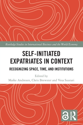 Self-Initiated Expatriates in Context: Recognizing Space, Time, and Institutions - Andresen, Maike (Editor), and Brewster, Chris (Editor), and Suutari, Vesa (Editor)