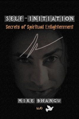 Self-Initiation: Secrets of Spiritual Enlightenment - Bhangu, Mike