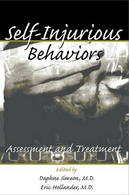 Self-Injurious Behaviors: Assessment and Treatment - Simeon, Daphne, Dr., M.D. (Editor), and Hollander, Eric (Editor)