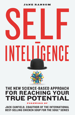 Self-Intelligence: The New Science-Based Approach for Reaching Your True Potential - Ransom, Jane, and Canfield, Jack (Foreword by)