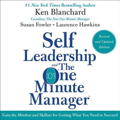 Self Leadership and the One Minute Manager Revised Edition: Gain the Mindset and Skillset for Getting What You Need to Suceed - Blanchard, Ken, and Fowler, Susan, and Hawkins, Laurence