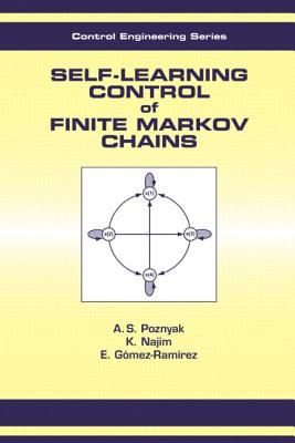 Self-Learning Control of Finite Markov Chains - Poznyak, A S, and Najim, Kaddour, and Gomez-Ramirez, E, PH.D.
