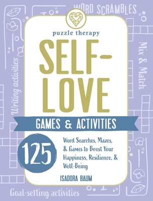 Self-Love Games & Activities: 125 Word Searches, Mazes, & Games to Boost Your Happiness, Resilience, & Well-Being - Baum, Isadora