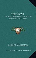 Self-Love: The First Sermon Preached In New England (1847) - Cushman, Robert