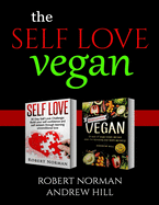 Self Love, Vegan: 2 Books in 1! Love Your Inside World & Outside World; 30 Days of Self Love & 30 Days of Vegan Recipes and Meal Plans
