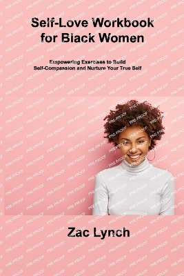 Self-Love Workbook for Black Women: Empowering Exercises to Build Self-Compassion and Nurture Your True Self - Rivers, Sage, and Lynch, Zac