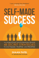 Self-Made Success: Ivy League Shark Tank Entrepreneur Reveals 48 Secret Strategies to Live Happier, Healthier, and Wealthier