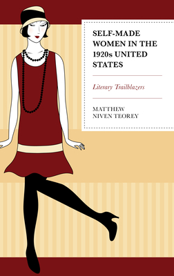 Self-Made Women in the 1920s United States: Literary Trailblazers - Teorey, Matthew Niven