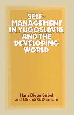 Self-Management in Yugoslavia and the Developing World - Damachi, Ukandi G, and Seibel, Hans D, and Loparo, Kenneth A