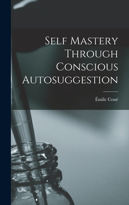 Self Mastery Through Conscious Autosuggestion - Cou, mile