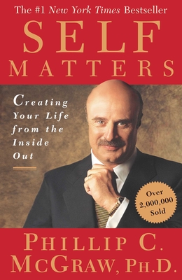 Self Matters: Creating Your Life from the Inside Out - McGraw, Phil, Dr.