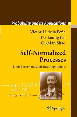 Self-Normalized Processes: Limit Theory and Statistical Applications - Pea, Victor H, and Lai, Tze Leung, and Shao, Qi-Man
