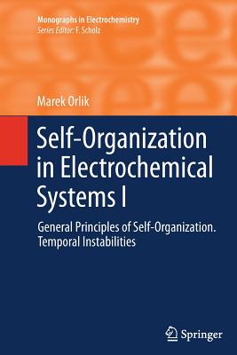 Self-Organization in Electrochemical Systems I: General Principles of Self-Organization. Temporal Instabilities - Orlik, Marek