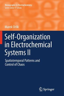 Self-Organization in Electrochemical Systems II: Spatiotemporal Patterns and Control of Chaos - Orlik, Marek
