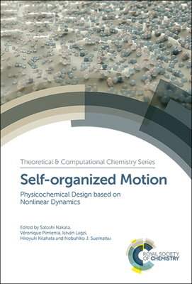 Self-organized Motion: Physicochemical Design based on Nonlinear Dynamics - Nakata, Satoshi (Editor), and Pimienta, Vronique (Editor), and Lagzi, Istvn (Editor)