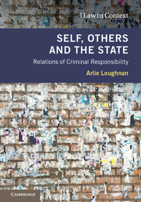 Self, Others and the State: Relations of Criminal Responsibility - Loughnan, Arlie