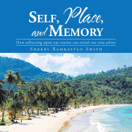 Self, Place, and Memory: How Reflecting Upon Our Stories Can Reveal Our True Selves