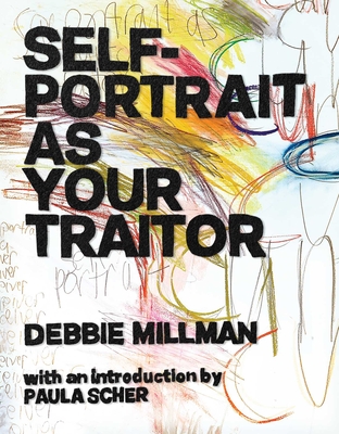Self-Portrait as Your Traitor - Millman, Debbie, and Scher, Paula (Introduction by)