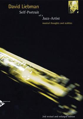 Self-Portrait of a Jazz Artist: Musical Thoughts and Realities - Liebman, David
