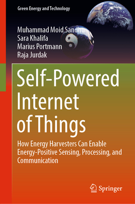 Self-Powered Internet of Things: How Energy Harvesters Can Enable Energy-Positive Sensing, Processing, and Communication - Sandhu, Muhammad Moid, and Khalifa, Sara, and Portmann, Marius