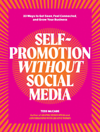 Self-Promotion Without Social Media: 33 Ways to Get Seen, Feel Connected, and Grow Your Business