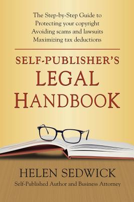 Self-Publisher's Legal Handbook: The Step-by-Step Guide to the Legal Issues of Self-Publishing - Sedwick, Helen