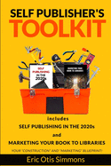 Self Publisher's Toolkit: Includes Self Publishing in the 2020s and Marketing Your Book to Libraries